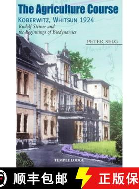 【3-4周达】The Agriculture Course Koberwitz, Whitsun 1924: Rudolf Steiner and the Beginnings of Biody... [9781906999087]