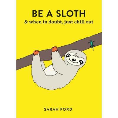 Be a Sloth: & Eat, Sleep, Eat Repeat [9781846015786]