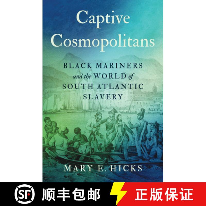 【3-4周达】Captive Cosmopolitans: Black Mariners and the World of South Atlantic Slavery [9781469671468]
