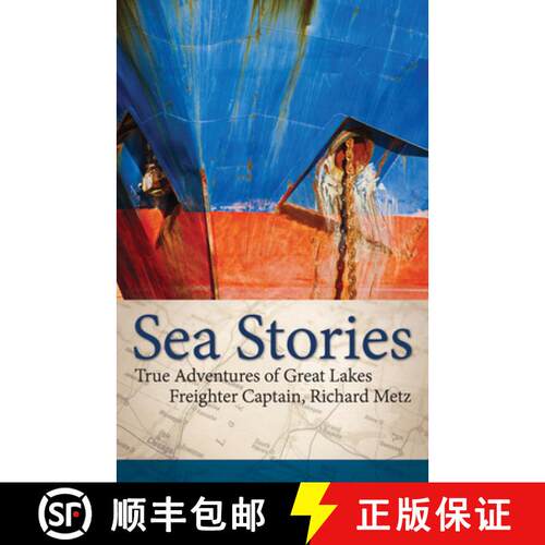 【3-4周达】精装 Sea Stories : True Adventures of Great Lakes Freighter Captain, Richard Metz [9781591938835]