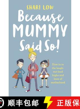 【3-4周达】Because Mummy Said So: And other unreasonable (and hilarious) tales of motherhood! [9781786696748]