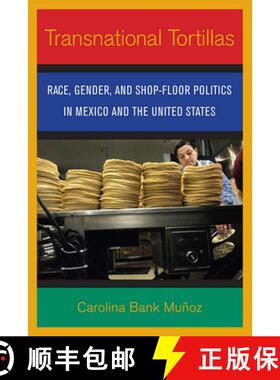 【3-4周达】Transnational Tortillas: Race, Gender, and Shop-Floor Politics in Mexico and the United St... [9780801474224]