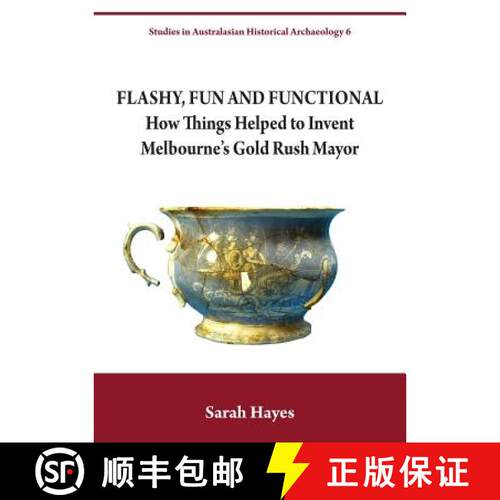 【3-4周达】Flashy, Fun and Functional: How Things Helped to Invent Melbourne's Gold Rush Mayor [9781743326152]