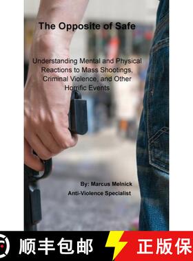 预订 The Opposite of Safe: Understanding Mental and Physical Reactions to Mass Shootings, Criminal Vi... [9781329647992]