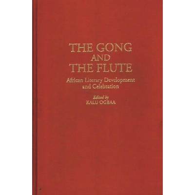 【4周达】The Gong and the Flute: African Literary Development and Celebration [9780313292811]