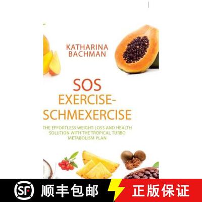 【3-4周达】Sos Exercise-Schmexercise: The Effortless Weight-Loss and Health Solution with the Tropica... [9781543744262]