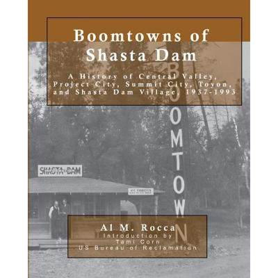 【4周达】Boomtowns of Shasta Dam: A History of Central Valley, Project City, Summit City, Toyon and S... [9780964337893]