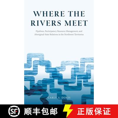 【3-4周达】精装 Where the Rivers Meet: Pipelines, Participatory Resource Management, and Aboriginal-S... [9780774828451]