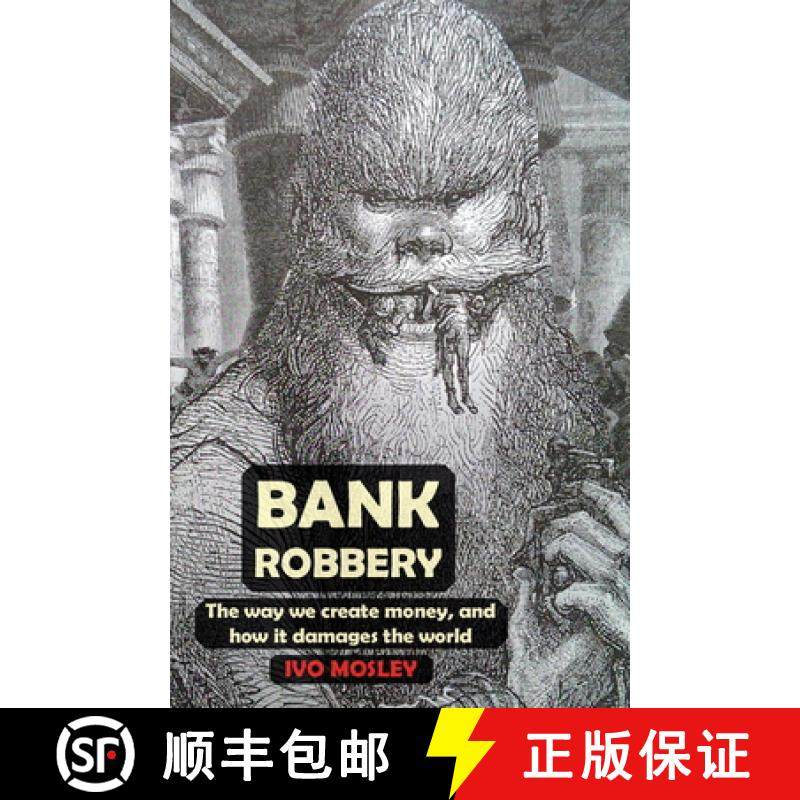 【3-4周达】Bank Robbery: The Way We Create Money, and How It Damages the World [9781911193647]