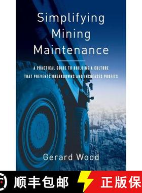 【3-4周达】Simplifying Mining Maintenance: A Practical Guide to Building a Culture that Prevents Brea... [9781544512532]