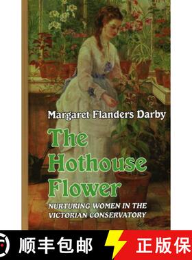 【3-4周达】The Hothouse Flower : Nurturing Women in the Victorian Conservatory [9781913087272]