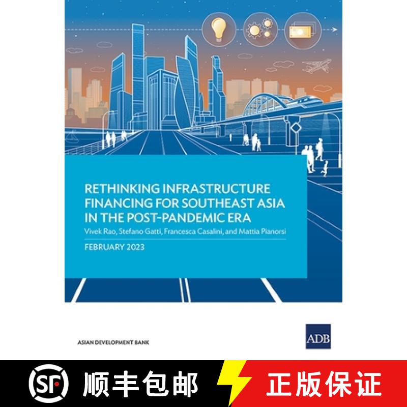 【2-3周达】Rethinking Infrastructure Financing for Southeast Asia in the Post-Pandemic Era [9789292700256]