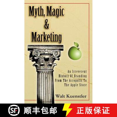 【3-4周达】Myth, Magic & Marketing: An Irreverent History Of Branding From The Acropolis To The Apple... [9780983327622]