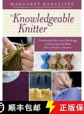 【3-4周达】The Knowledgeable Knitter: Understand the Inner Workings of Knitting and Make Every Projec... [9781612120409]