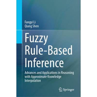 【4周达】Fuzzy Rule-Based Inference: Advances and Applications in Reasoning with Approximate Knowledg... [9789819704903]