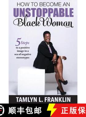 预订 How to Become An Unstoppable Black Woman: 5 Steps to a positive image in a sea of negative stere... [9780692619520]