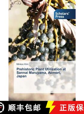 预订 Prehistoric Plant Utilization at Sannai Maruyama, Aomori, Japan [9783639708356]