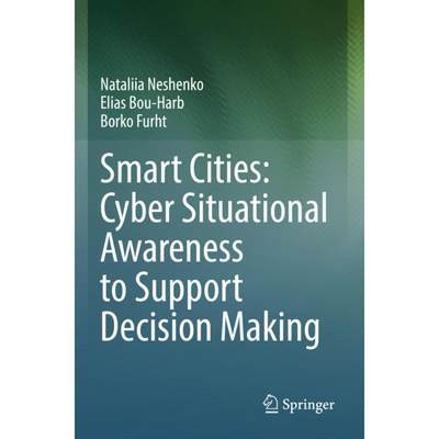 【4周达】Smart Cities: Cyber Situational Awareness to Support Decision Making [9783031184666]