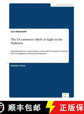 【3-4周达】The E-Commerce: Myth or Light in the Darkness: Important Factors in developing a successfu... [9783838623061]