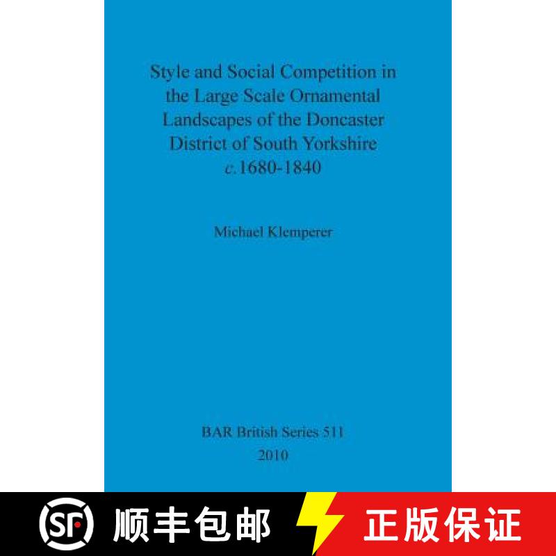 【3-4周达】Style and Social Competition in the Large Scale Ornamental Landscapes of the Doncaster Dis... [9781407306414]