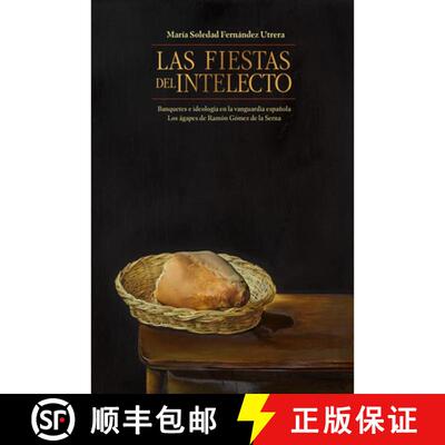 【3-4周达】Las Fiestas del Intelecto. Banquetes E Ideología En La Vanguardia Española: Los Ágapes ... [9781469681931]