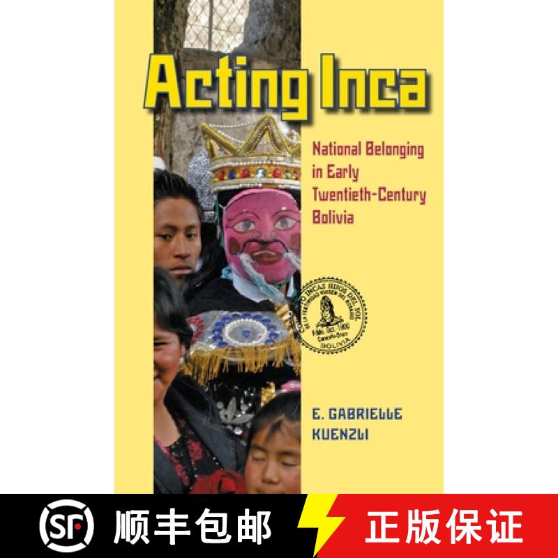 【3-4周达】Acting Inca: Identity and National Belonging in Early Twentieth-Century Bolivia [9780822962328]