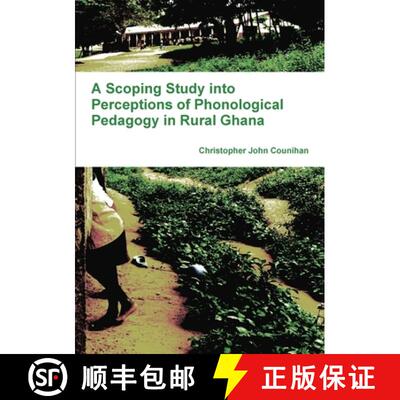 【3-4周达】A Scoping Study into Perceptions of Phonological Pedagogy in Rural Ghana [9781445217567]