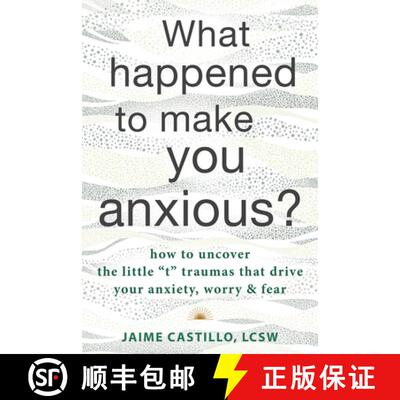 【3-4周达】What Happened to Make You Anxious?: How to Uncover the Little T Traumas That Drive Your An... [9781684038756]