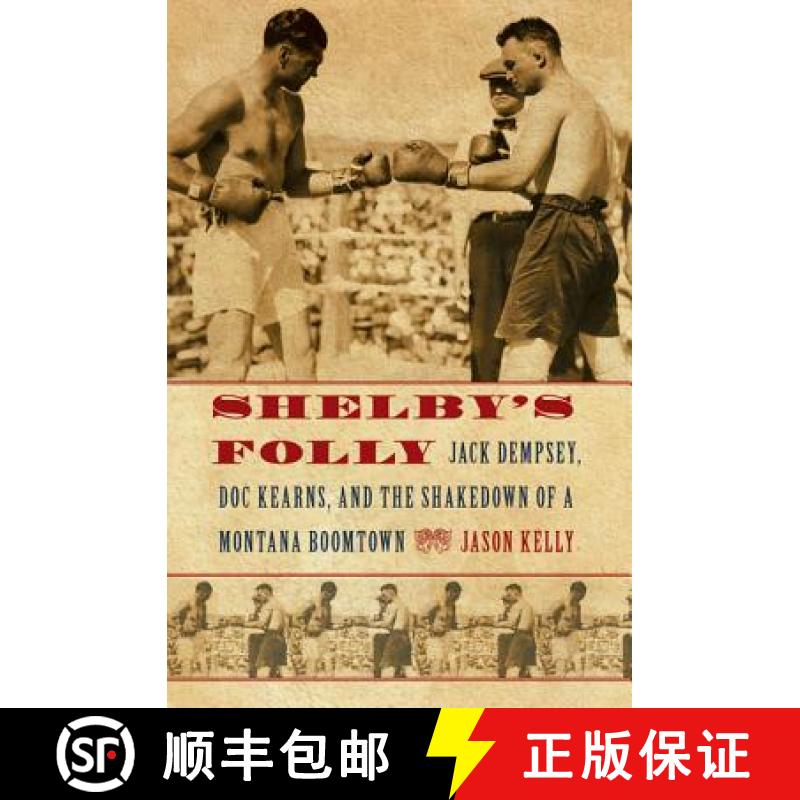 【3-4周达】Shelby's Folly: Jack Dempsey, Doc Kearns, and the Shakedown of a Montana Boomtown [9780803240049]