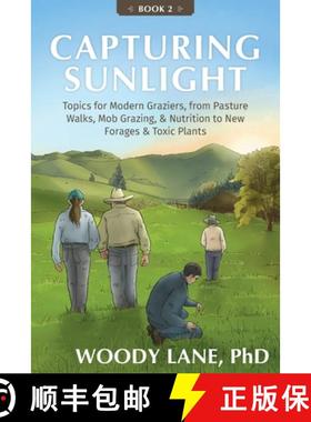 预订 Capturing Sunlight, Book 2: Topics for Modern Graziers, from Pasture Walks, Mob Grazing, & Nutri... [9780983323853]