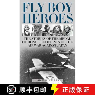 【3-4周达】Fly Boy Heroes : The Stories of the Medal of Honor Recipients of the Air War against Japan [9780811771313]