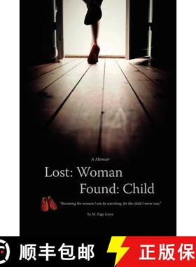 预订 Lost: Woman, Found: Child (A Memoir): Becoming the woman I am by searching for the child I never... [9780615700243]
