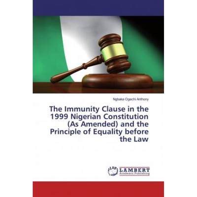 【4周达】The Immunity Clause in the 1999 Nigerian Constitution (As Amended) and the Principle of Equa... [9786200652836]