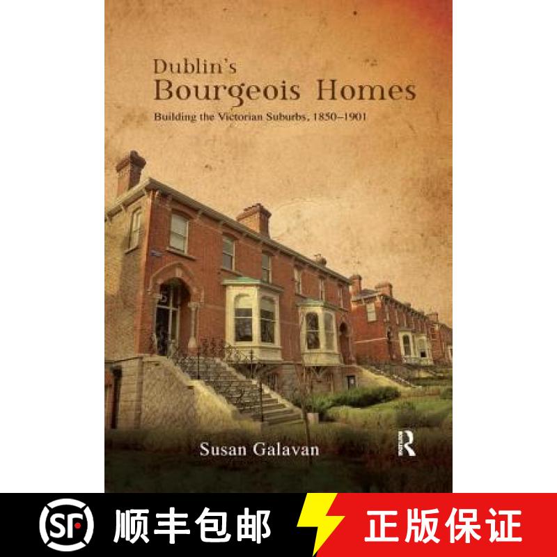 【3-4周达】Dublin's Bourgeois Homes: Building the Victorian Suburbs, 1850-1901 [9781138392670]