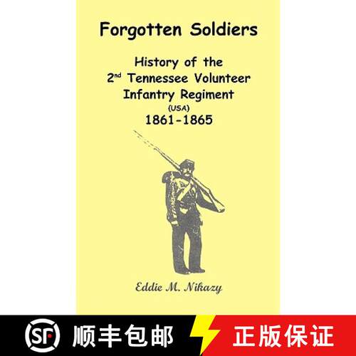 【3-4周达】Forgotten Soldiers: History of the 2nd Tennessee Volunteer Infantry Regiment (USA) 1861-1865 [9780788405716]