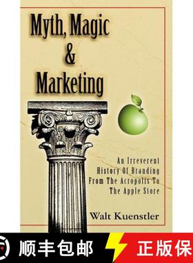 预订 Myth, Magic & Marketing: An Irreverent History Of Branding From The Acropolis To The Apple Store [9780983327622]