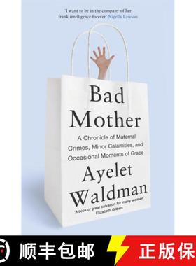 【3-4周达】Bad Mother: A Chronicle of Maternal Crimes, Minor Calamities, and Occasional Moments of Grace [9781444763157]