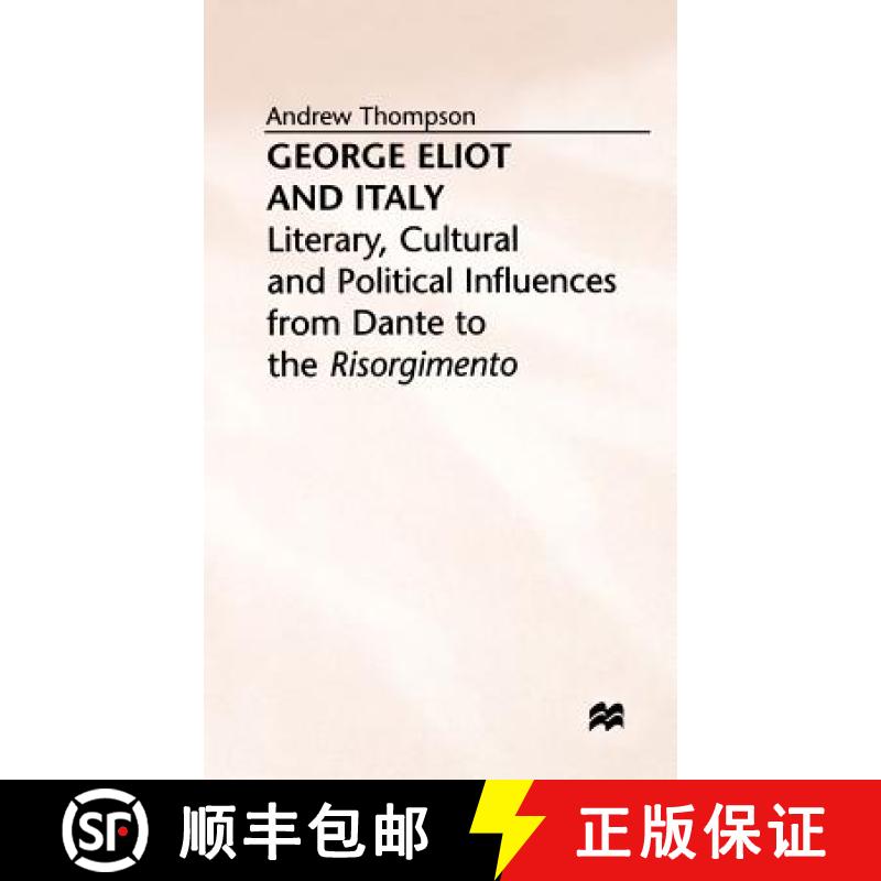 【3-4周达】George Eliot and Italy: Literary, Cultural, and Political Influences from Dante to the Ris... [9780312176518]