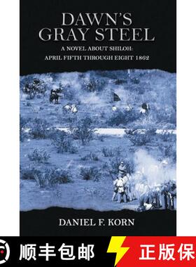 【3-4周达】Dawn's Gray Steel: A Novel about Shiloh April Fifth Through Eight 1862 [9781959197843]