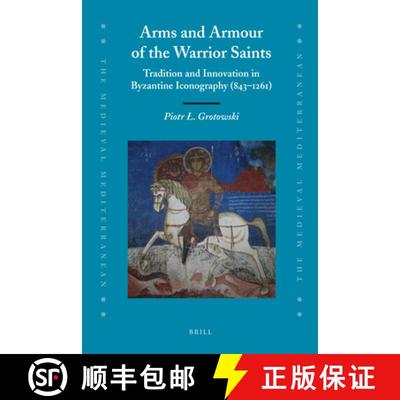 预订 Arms and Armour of the Warrior Saints: Tradition and Innovation in Byzantine Iconography (843-1261) [9789004185487]