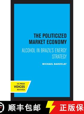 【3-4周达】The Politicized Market Economy – Alcohol in Brazil`s Energy Strategy (First Edition) (Fir... [9780520322653]