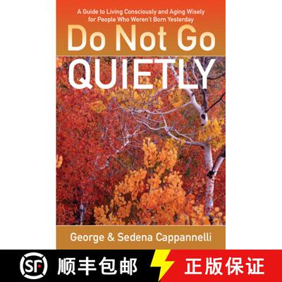 预订 Do Not Go Quietly: A Guide to Living Consciously and Aging Wisely for People Who Weren't Born Ye... [9780825307492]