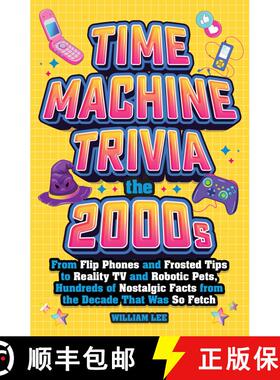 【3-4周达】Time Machine Trivia: The 2000s: From Flip Phones and Frosted Tips to Reality TV and Roboti... [9781965636176]