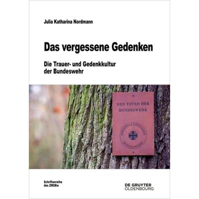 【4周达】Das Vergessene Gedenken: Die Trauer- Und Gedenkkultur Der Bundeswehr [9783110784008]