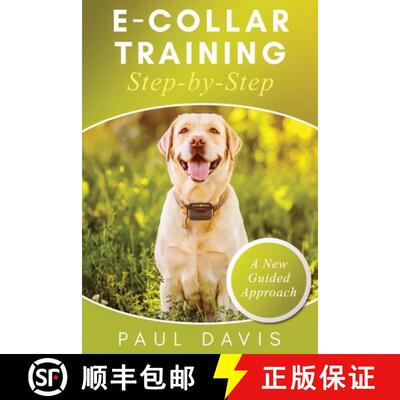 【4周达】E-Collar Training Step-byStep A How-To Innovative Guide to Positively Train Your Dog through... [9781952502095]