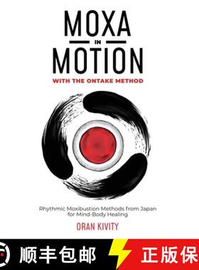 预订 Moxa in Motion with the Ontake Method: Rhythmic Moxibustion Methods from Japan for Mind-Body Hea... [9781916327900]