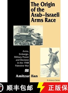 【3-4周达】The Origin of the Arab-Israeli Arms Race: Arms, Embargo, Military Power and Decision in th... [9780814737583]