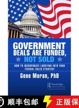 【3-4周达】Government Deals are Funded, Not Sold: How to Incorporate Lobbying into Your Federal Sales... [9781032594828]