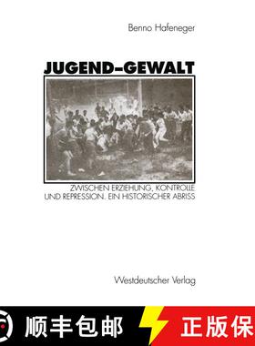 【3-4周达】Jugend-Gewalt: Zwischen Erziehung, Kontrolle und Repression. Ein historischer Abriß [9783531126630]