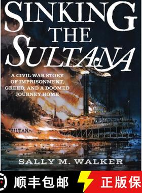 【3-4周达】Sinking the Sultana: A Civil War Story of Imprisonment, Greed, and a Doomed Journey Home [9780763677558]